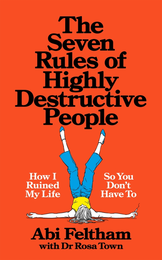 Бумажная книга «The Seven Rules of Highly Destructive People: How I Ruined My Life So You Don't Have To», авторов Эби Фелтем, Роза Таун - фото №1