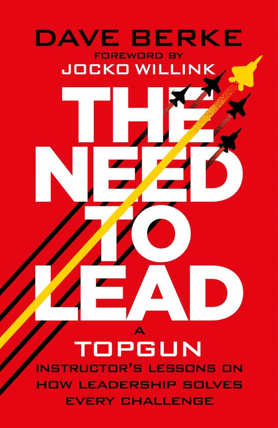 Бумажная книга «The Need to Lead: A TOPGUN Instructor’s Lessons on How Leadership Solves Every  Challenge», автор Дэйв Берк - фото №1