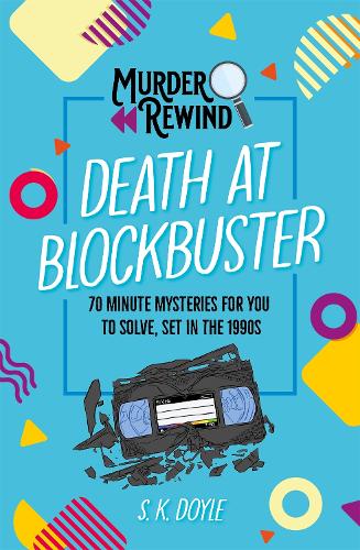 Бумажная книга «Murder Rewind: Death at Blockbuster: 70 minute mysteries for you to solve, set in the 1990s», автор С. К. Дойл - фото №1