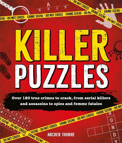 Бумажная книга «Killer Puzzles: Over 120 true crimes to crack, from serial killers and assassins to spies and femme fatales», автор Арчер Торн - фото №1