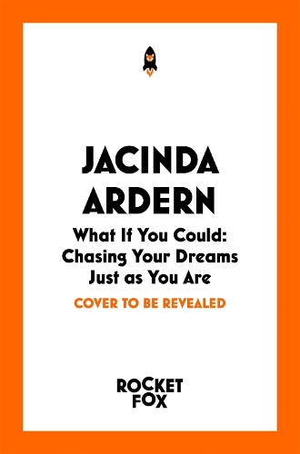 Бумажная книга «What If You Could: Chasing Your Dreams Just as You Are», автор Джасинда Ардерн - фото №1