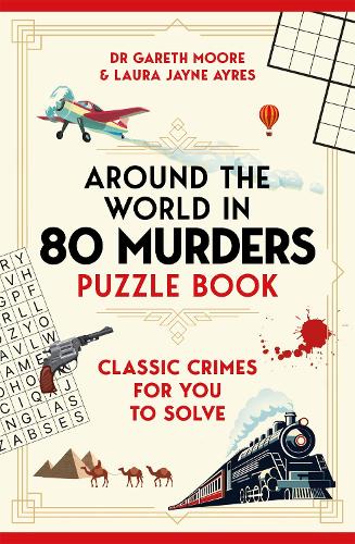 Бумажная книга «Around the World in 80 Murders Puzzle Book: Classic crimes for you to solve», авторов Гарет Мур, Лора Джейн Эйрс - фото №1