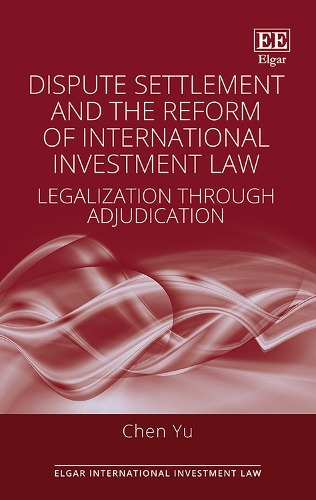 Бумажная книга «Dispute Settlement and the Reform of International Investment Law: Legalization through Adjudication», автор Чэнь Юй - фото №1