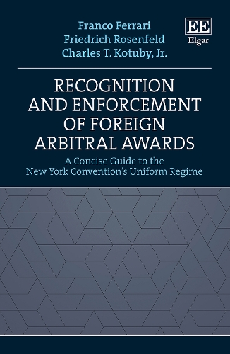Бумажная книга «Recognition and Enforcement of Foreign Arbitral Awards: A Concise Guide to the New York Convention's Uniform Regime», авторов Чарльз Т. Котуби, Франко Феррари, Фридрих Розенфельд - фото №1