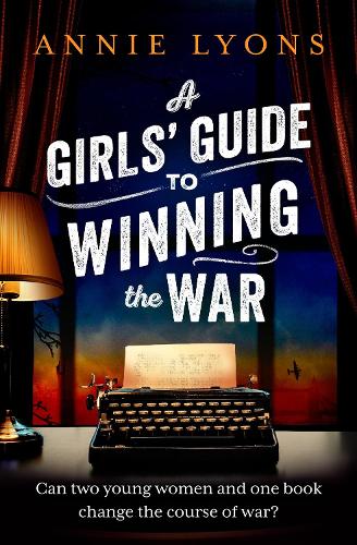 Paper book «A Girls' Guide to Winning the War: The most heartwarming, uplifting novel of courage and friendship in WW2», author Annie Lyons - фото №1