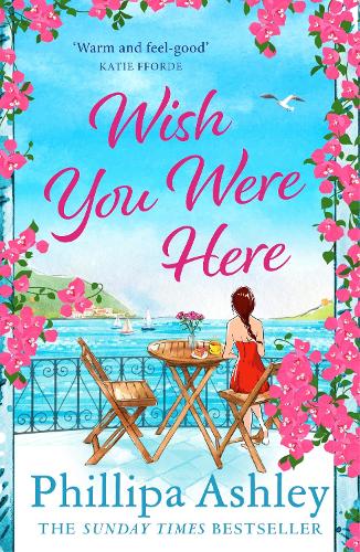 Паперова книга «Wish You Were Here: Escape with an absolutely perfect and uplifting romantic read from the Sunday Times bestseller», автор Філліпа Ешлі - фото №1