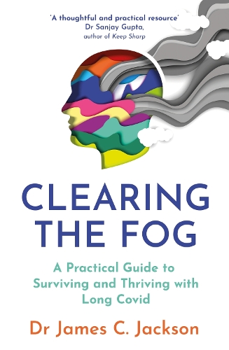 Паперова книга «Clearing the Fog: A practical guide to surviving and thriving with Long Covid», автор Джеймс К. Джексон - фото №1