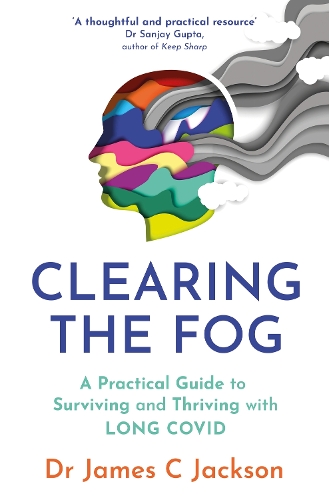 Бумажная книга «Clearing the Fog: A practical guide to surviving and thriving with Long Covid» - фото №1