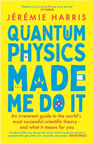 Бумажная книга «Quantum Physics Made Me Do It: An irreverent guide to the world's most successful scientific theory - and what it means for you», автор Джереми Харрис - фото №1
