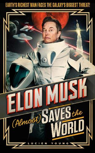 [object Object] «Elon Musk (Almost) Saves The World: Everyone’s favourite genius makes his pulse-pounding debut in a rip-roaring sci-fi adventure!», автор Люсьєн Янг - фото №1