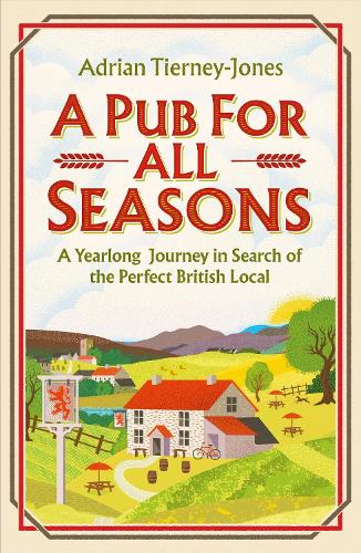 Бумажная книга «A Pub For All Seasons: A Yearlong Journey in Search of the Perfect British Local», автор Адриан Тирни-Джонс - фото №1