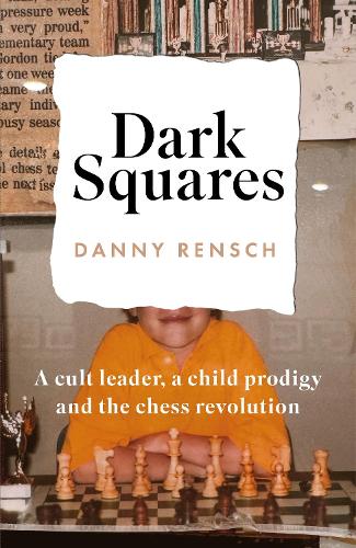 Бумажная книга «Dark Squares: A cult leader, a child prodigy and the chess revolution», автор Дэнни Ренш - фото №1