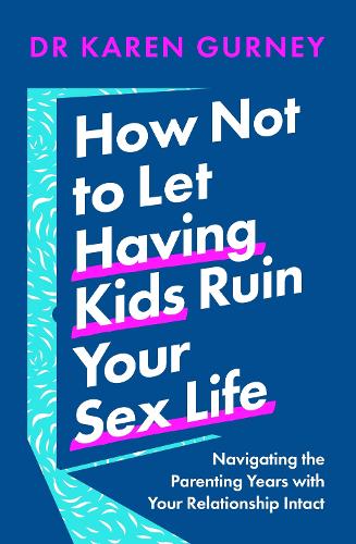 Бумажная книга «How Not to Let Having Kids Ruin Your Sex Life: Navigating the Parenting Years with Your Relationship Intact», автор Карен Гурни - фото №1