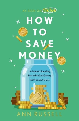 Бумажная книга «How To Save Money: A Guide to Spending Less While Still Getting the Most Out of Life», автор Энн Рассел - фото №1