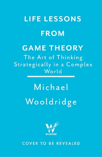 Бумажная книга «Life Lessons from Game Theory: The Art of Thinking Strategically in a Complex World», автор Майкл Вулдридж - фото №1