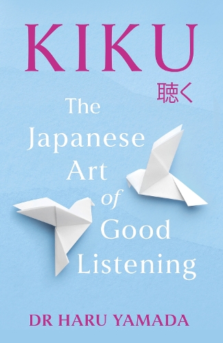 Бумажная книга «Kiku: The Japanese Art of Good Listening», автор Хару Ямада - фото №1