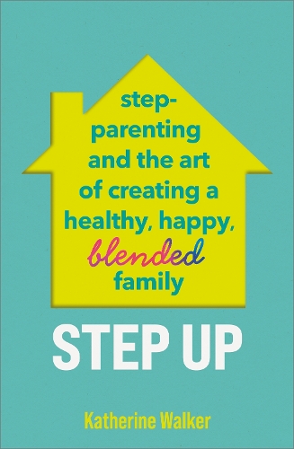 [object Object] «Step Up: Step-parenting and the art of creating a healthy, happy, blended family», автор Кетрін Уокер - фото №1