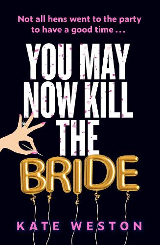 Бумажная книга «You May Now Kill the Bride: A hilarious, deliciously dark thriller about friendship, hen parties and murder», автор Кейт Вестон - фото №1