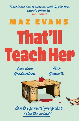 Бумажная книга «That'll Teach Her: One dead headmistress. Four suspects. Only the parents’ chat group can solve the crime...», автор Маз Эванс - фото №1