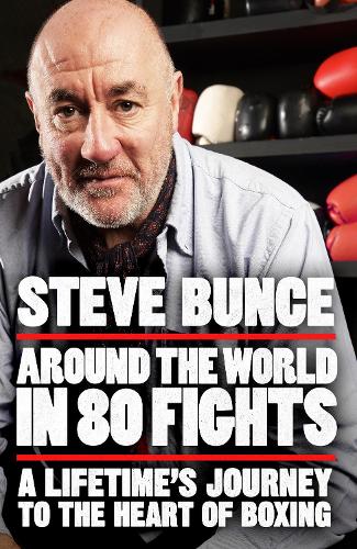 Бумажная книга «Around the World in 80 Fights: A Lifetime’s Journey to the Heart of Boxing», автор Стив Банс - фото №1