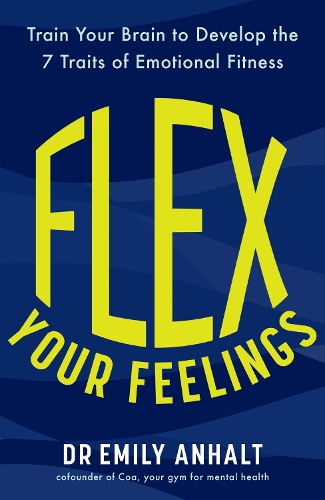 Бумажная книга «Flex Your Feelings: Train Your Brain to Develop the 7 Traits of Emotional Fitness», автор Эмили Анхальт - фото №1