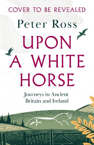 Бумажная книга «Upon a White Horse: Journeys in Ancient Britain and Ireland», автор Питер Росс - фото №1