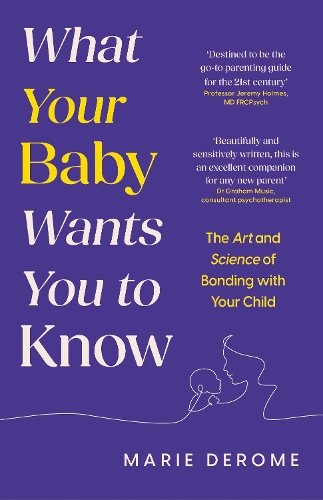 Бумажная книга «What Your Baby Wants You to Know: The Art and Science of Bonding with Your Child», автор Мари Дером - фото №1