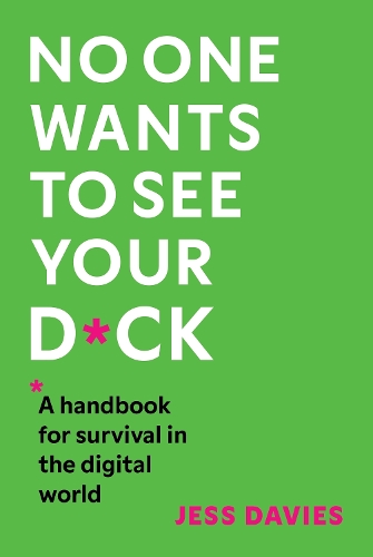 Бумажная книга «No One Wants to See Your D*ck: A Handbook for Survival in the Digital World», автор Джесс Дэвис - фото №1