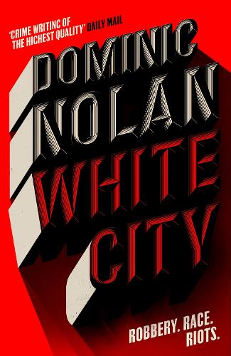 Бумажная книга «White City: 'The best crime novel I've read this year' THE TIMES», автор Доминик Нолан - фото №1