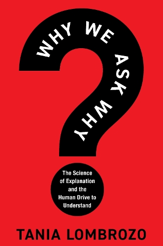 Паперова книга «Why We Ask Why: The Science of Explanation and the Human Drive to Understand», автор Таня Ломброзо - фото №1