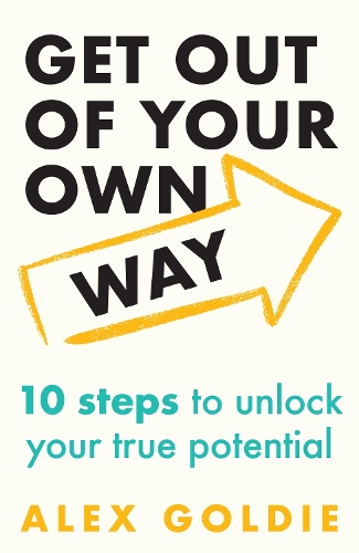 Бумажная книга «Get Out of Your Own Way: 10 steps to unlock your true potential», автор Алекс Голди - фото №1
