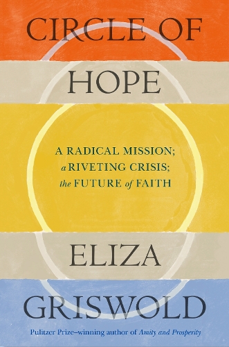 Бумажная книга «Circle of Hope: A radical mission; a riveting crisis; the future of faith: "extraordinary" - Patrick Radden Keefe», автор Элиза Грисволд - фото №1