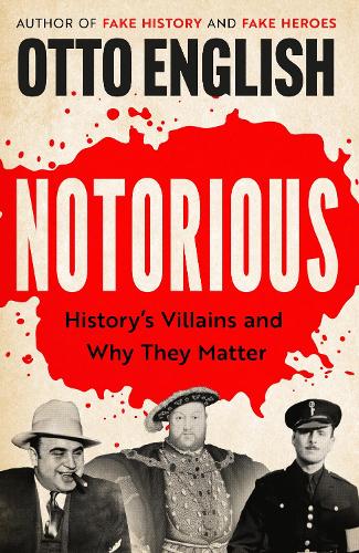 Паперова книга «Notorious: History’s Villains and Why They Matter», автор Отто Інгліш - фото №1