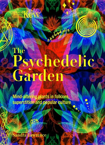 Бумажная книга «Kew: The Psychedelic Garden: Mind-altering plants in folklore, superstition and popular culture», автор Сандра Лоуренс - фото №1
