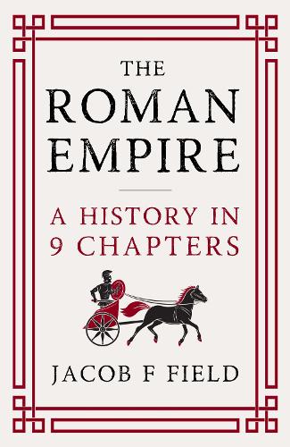 Бумажная книга «The Roman Empire: A History in 9 Chapters: a new accessible and entertaining history for anyone obsessed with the Roman Empire», автор Джейкоб Ф. Филд - фото №1