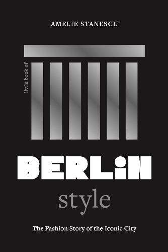 Бумажная книга «Little Book of Berlin Style: The fashion story of the iconic city», автор Амели Станеску - фото №1
