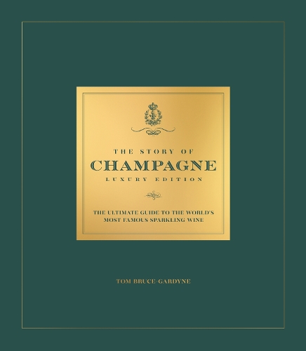 Бумажная книга «The Story of Champagne Luxury Edition: The Ultimate Guide to the World's Most Famous Sparkling Wine», автор Том Брюс-Гардин - фото №1