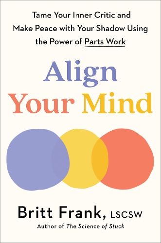 Бумажная книга «Align Your Mind: Tame Your Inner Critic and Make Peace with Your Shadow Using the Power of Parts Work», автор Бритт Фрэнк - фото №1