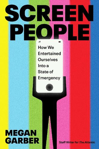 Паперова книга «Screen People: How We Entertained Ourselves into a State of Emergency», автор Меган Гарбер - фото №1