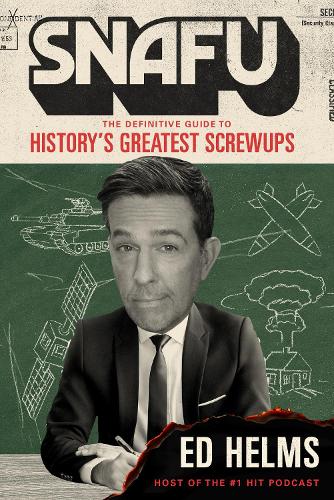 Бумажная книга «SNAFU: The Definitive Guide to History's Greatest Screwups: the hilarious new book from The Office and Hangover comedian», автор Эд Хелмс - фото №1
