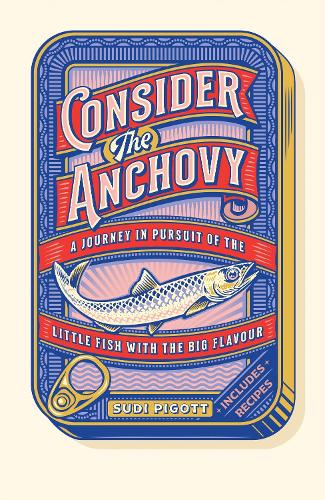 Бумажная книга «Consider the Anchovy: A journey in pursuit of the little fish with the big flavour», автор Сьюди Пиготт - фото №1