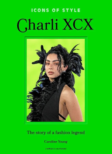 Бумажная книга «Icons of Style: Charli XCX: The story of a fashion legend», автор Каролина Янг - фото №1