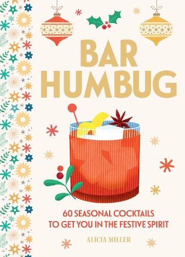 Бумажная книга «Bar Humbug: 60 Seasonal Cocktails to Get You in the Festive Spirit», автор Алисия Миллер - фото №1