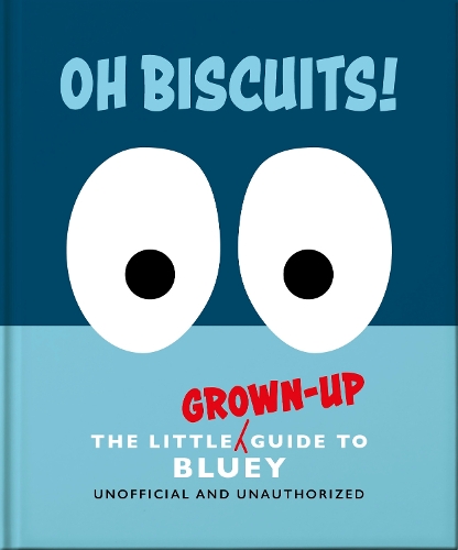 Паперова книга «Oh, Biscuits!: The Little (Grown-Up) Guide to Bluey», автор OH - фото №1