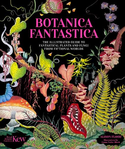 Бумажная книга «Botanica Fantastica: The illustrated guide to fantastical plants from fictional worlds», авторов Элисон Флад, Королевский ботанический сад, Кью - фото №1