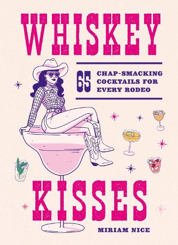 Бумажная книга «Whiskey Kisses: 65 Chap-Smacking Cocktails For Every Rodeo», автор Мириам Найс - фото №1