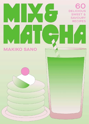 Паперова книга «Mix & Matcha: 60 Delicious Sweet & Savoury Recipes», автор Макіко Сано - фото №1