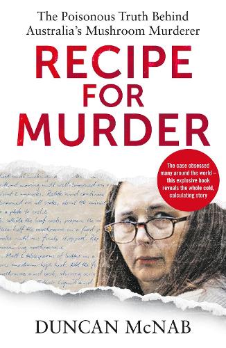 Бумажная книга «Recipe for Murder: The poisonous truth behind Australia's Mushroom Murderer», автор Дункан Макнаб - фото №1