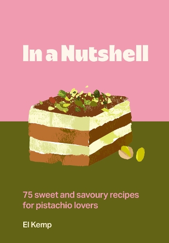 Паперова книга «In a Nutshell: 75 sweet and savoury recipes for pistachio lovers», автор Ел Кемп - фото №1