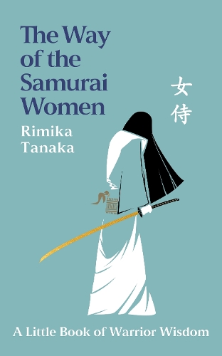 Бумажная книга «The Way of the Samurai Women: A Journey in Search of Warrior Wisdom for Busy Modern Lives», автор Римика Танака - фото №1